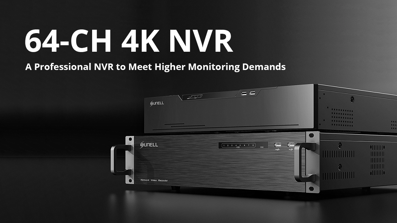 Раскрытие неограниченного потенциала с последним 64-CH 4K NVR релиз от Sunell!